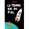 La Terre vue du fiel - Tome 0 - La Terre vue du fiel