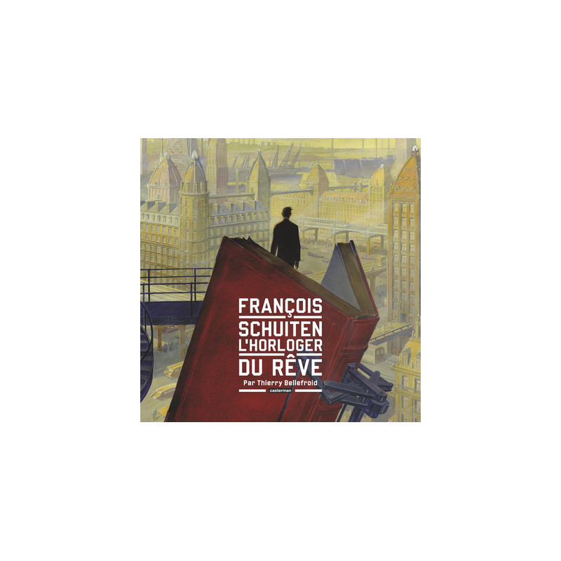 Les Cités obscures - François Schuiten, l'horloger du rêve
