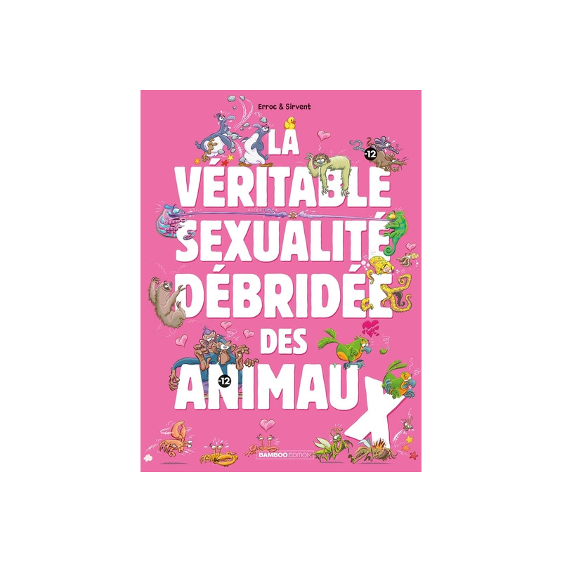 La Véritable Sexualité débridée des animaux - tome 01