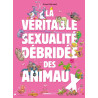 La Véritable Sexualité débridée des animaux - tome 01