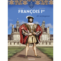 François 1er Le roi fougueux