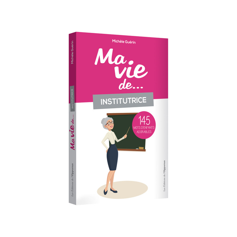 Ma vie d'institutrice...145 mots d'enfants adorables