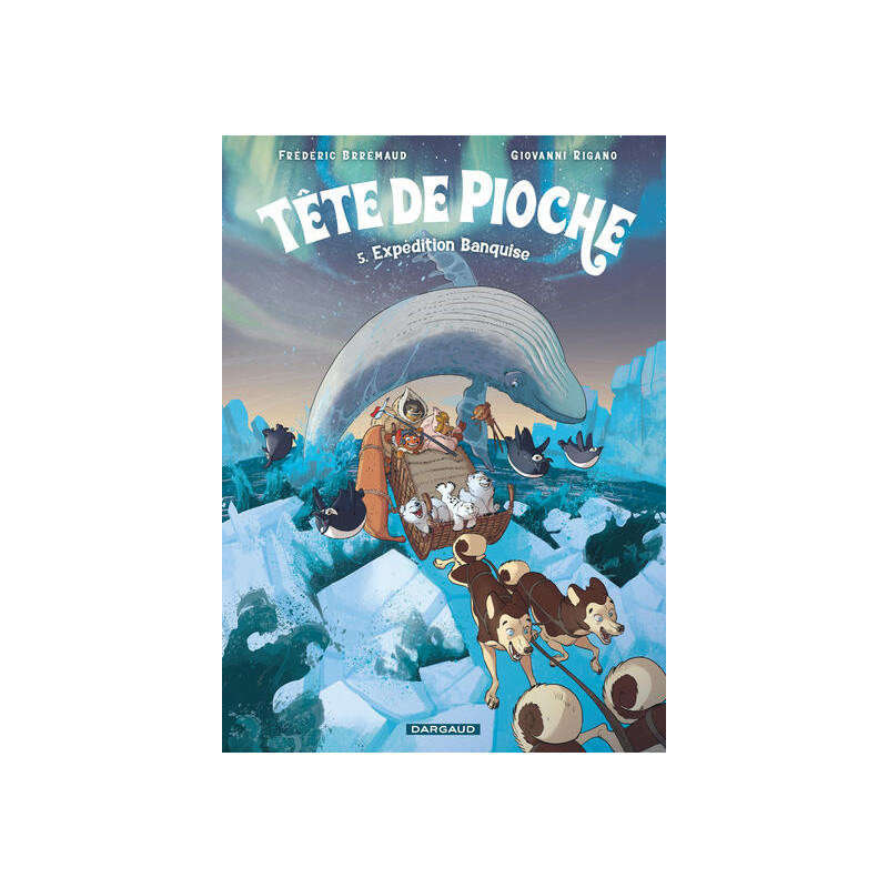 Tête de Pioche  - Tome 5 - Expédition Banquise