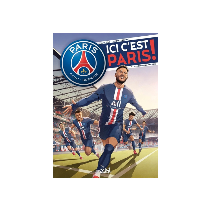 Paris Saint-Germain - Ici c'est Paris ! T01 - Au coeur de la passion