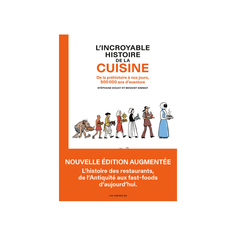 L'Incroyable Histoire de la cuisine - De la préhistoire à nos jours, 500 000 ans d'aventure