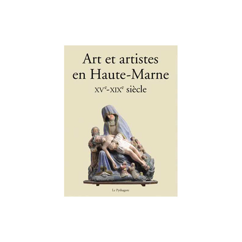 Art et artistes en Haute-Marne XVe-XIXe siècle