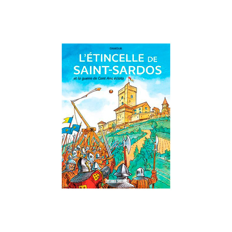L'Étincelle De Saint-Sardos... Et La Guerre De Cen