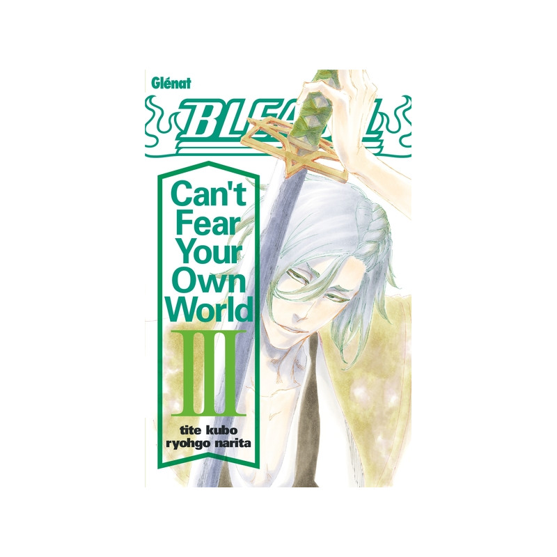 Bleach Roman - Can't Fear Your Own World - Tome 03