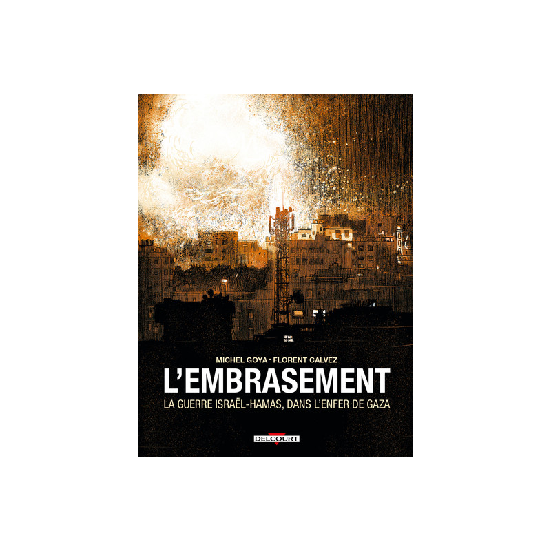 L'Embrasement - La Guerre Israël - Hamas, dans l'enfer de Gaza