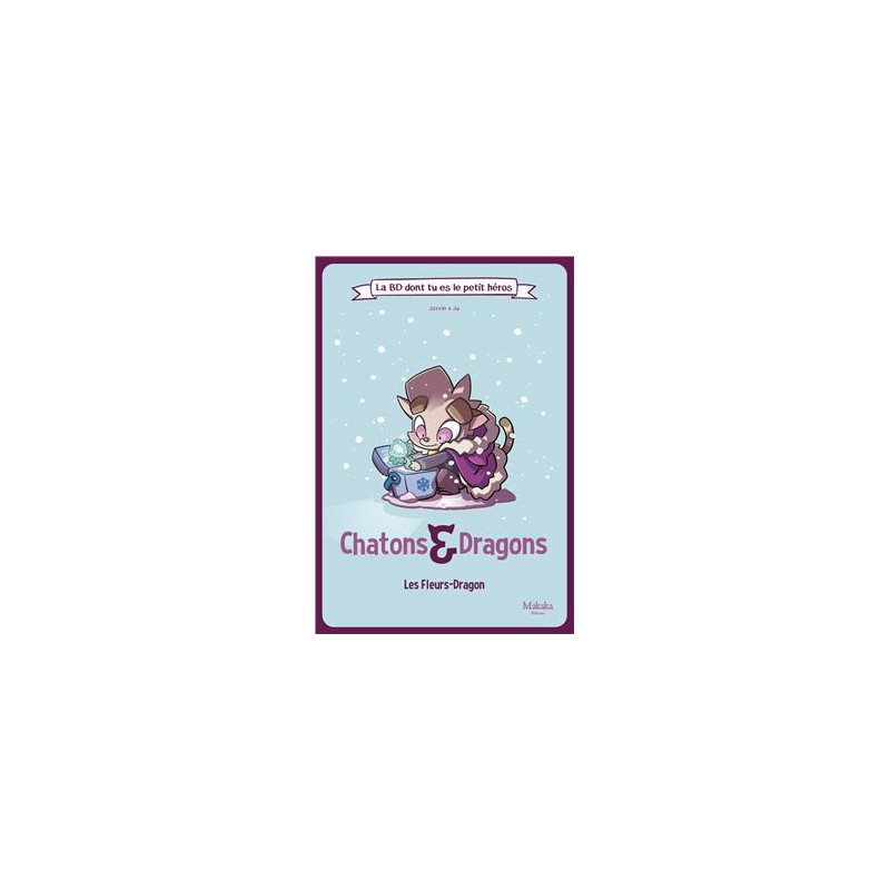 LA BD DONT TU ES LE PETIT HEROS : T02 : CHATONS ET DRAGONS LES FLEURS-DRAGON