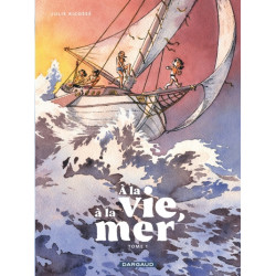 À la vie, à la mer - Tome 1...