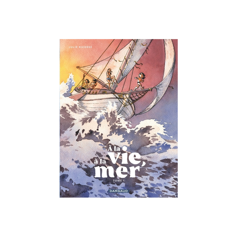 À la vie, à la mer - Tome 1 - Première partie