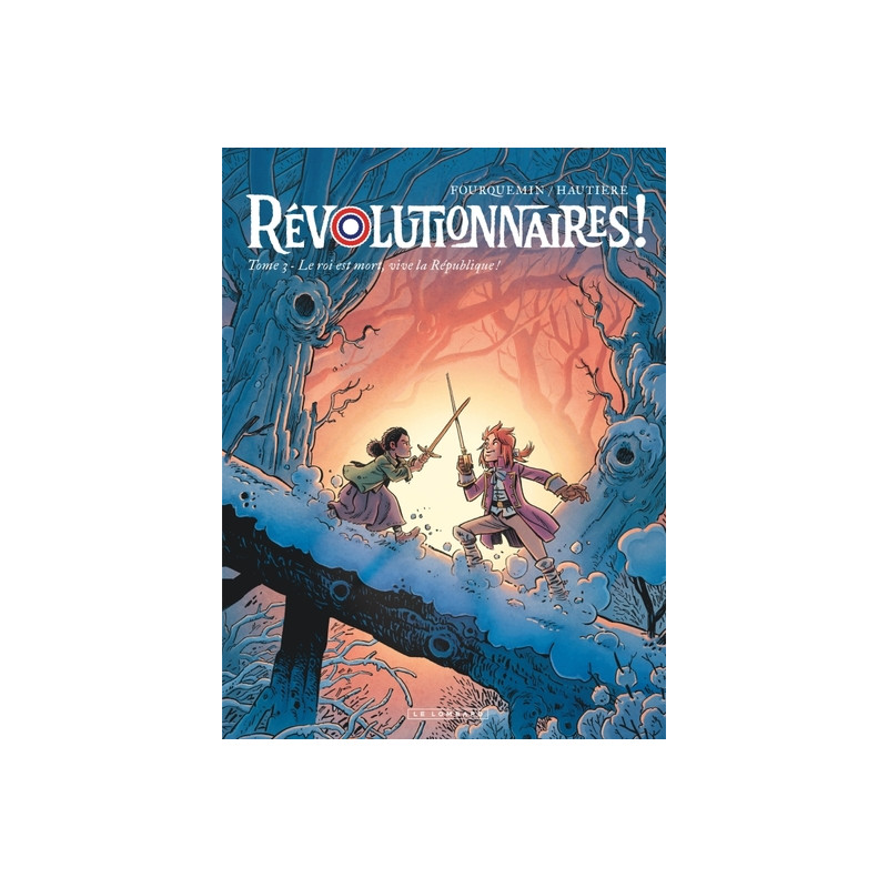 Révolutionnaires !  - Tome 3 - Le roi est mort, vive la République !