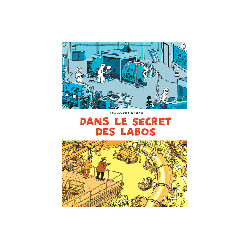 Dans le secret des labos - Visitez les plus grands sites scientifiques et techniques de France et alentours
