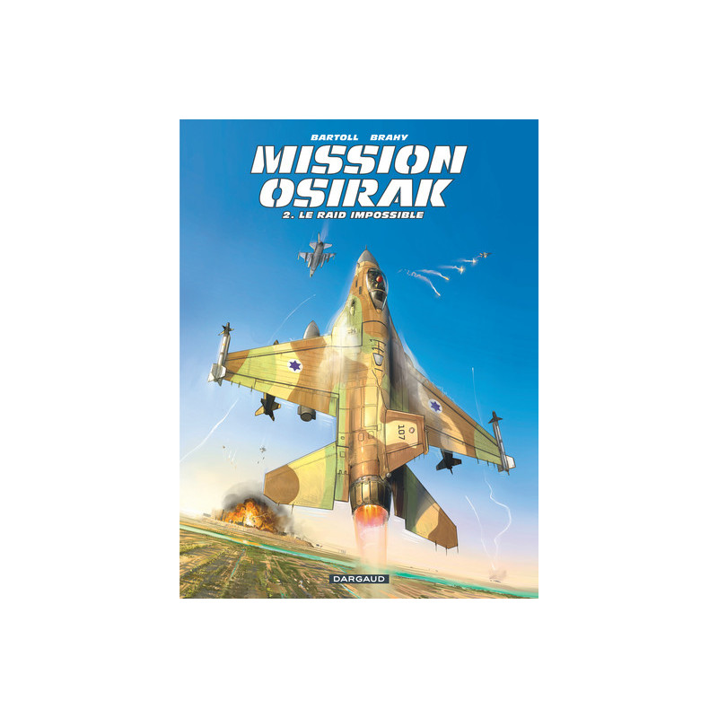 Mission Osirak - Tome 2 - Le Raid impossible