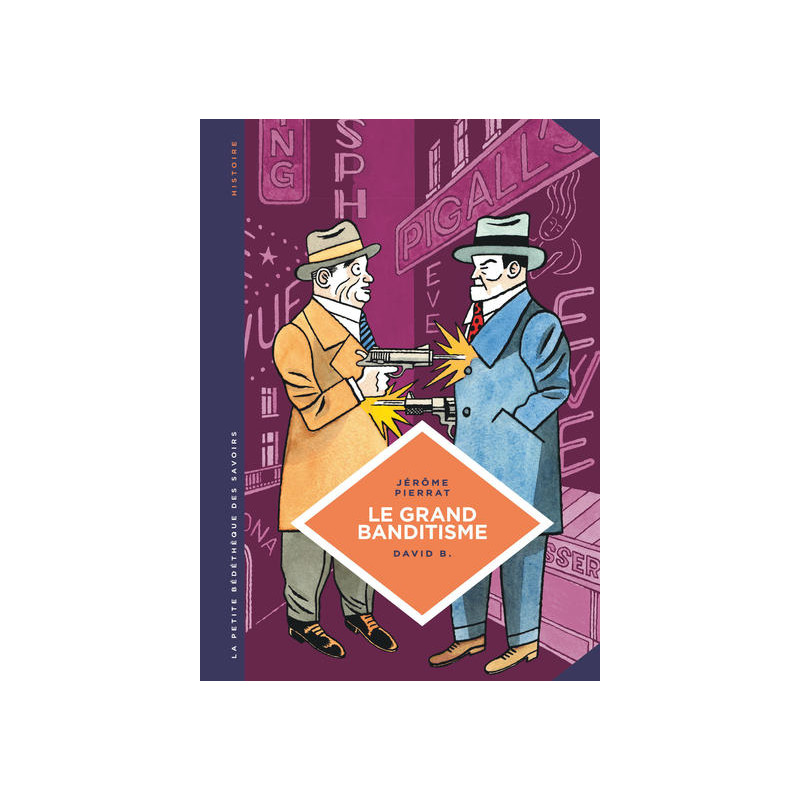 La petite Bédéthèque des Savoirs - Tome 25 - Le Grand banditisme. Une histoire de la pègre française.