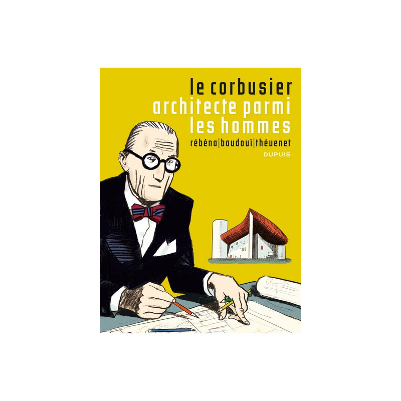 Le Corbusier - Le Corbusier, Architecte parmi les hommes