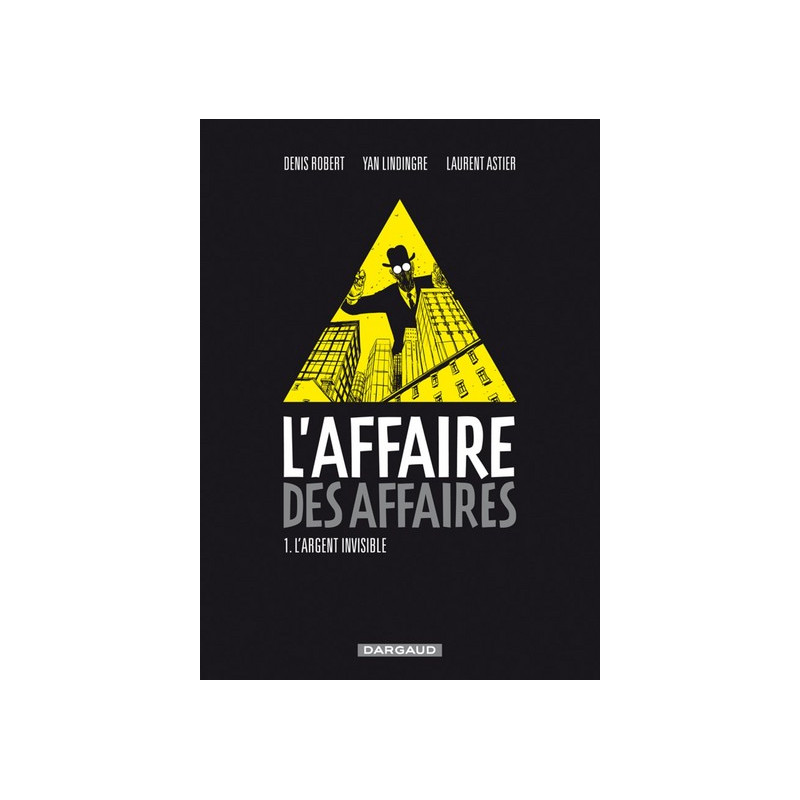 L'Affaire des affaires - Tome 1 - L'Argent Invisible