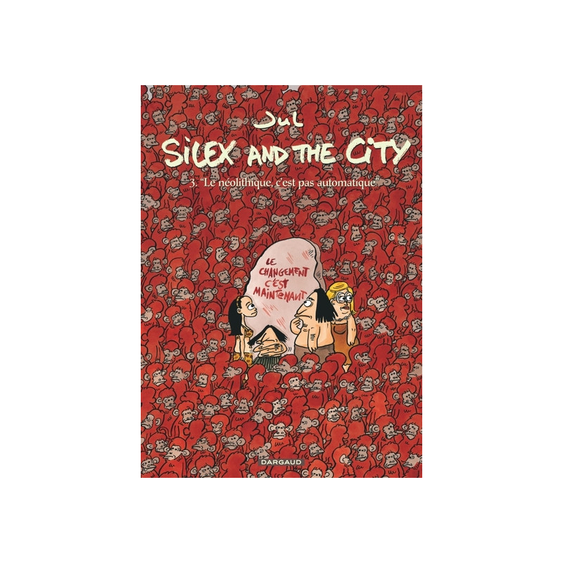 Silex and the city - Tome 3 - Le Néolithique c'est pas automatique