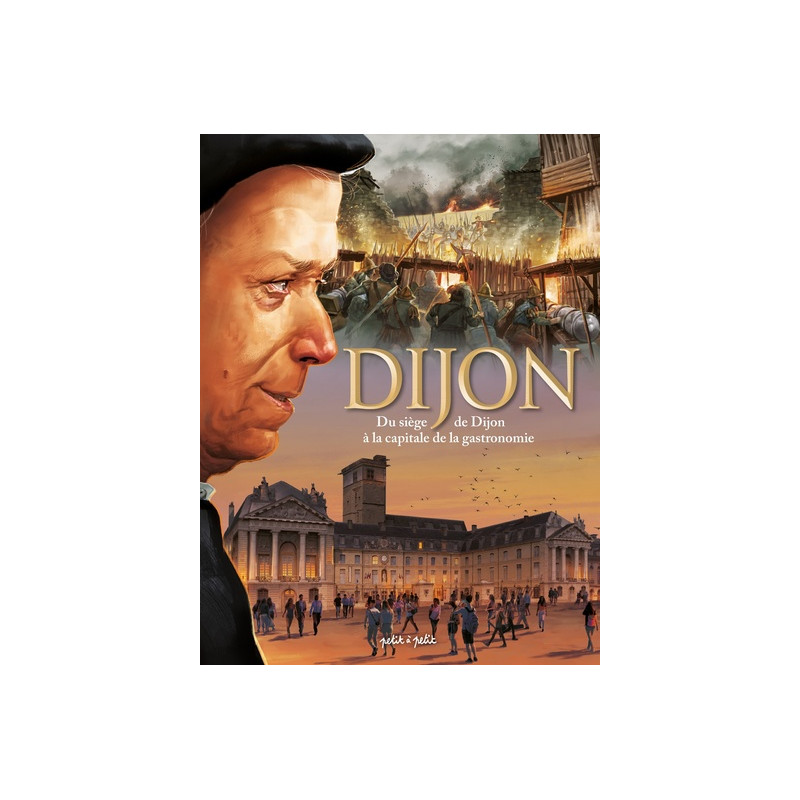 Dijon Tome 2, du siège de Dijon à la capitale de la gastronomie