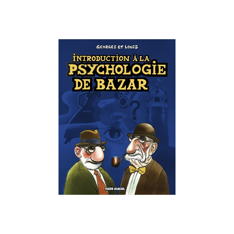 Georges et Louis romanciers - Tome 02 - Introduction à la psychologie de bazar