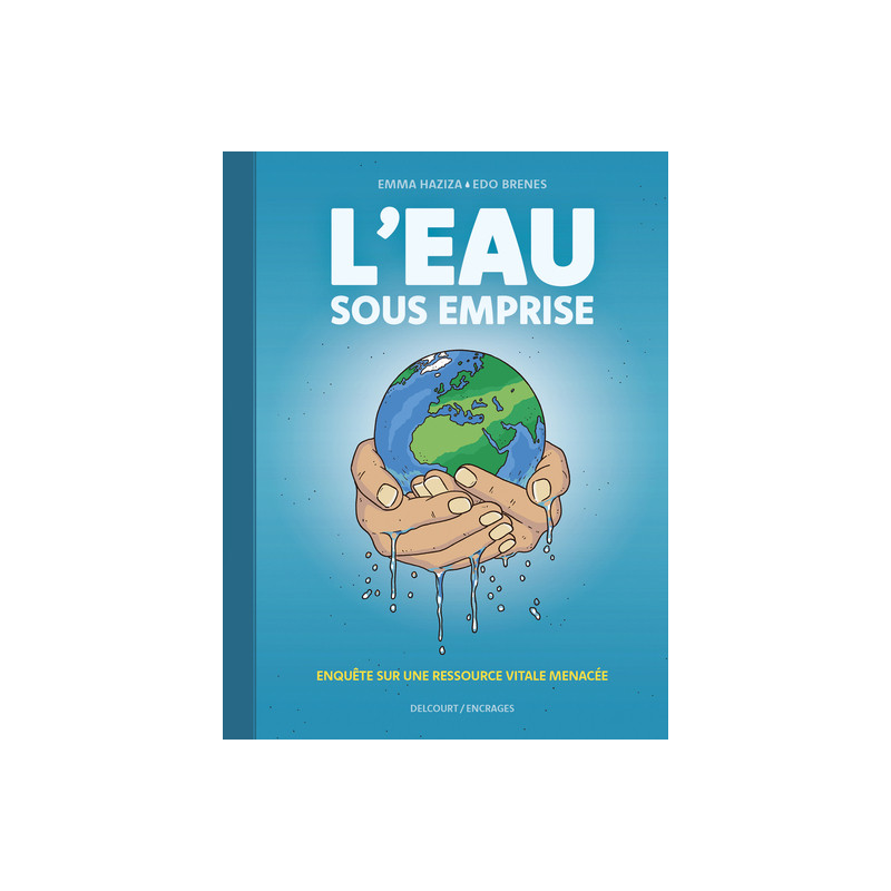 L'Eau sous emprise - Enquête sur une ressource vitale menacée