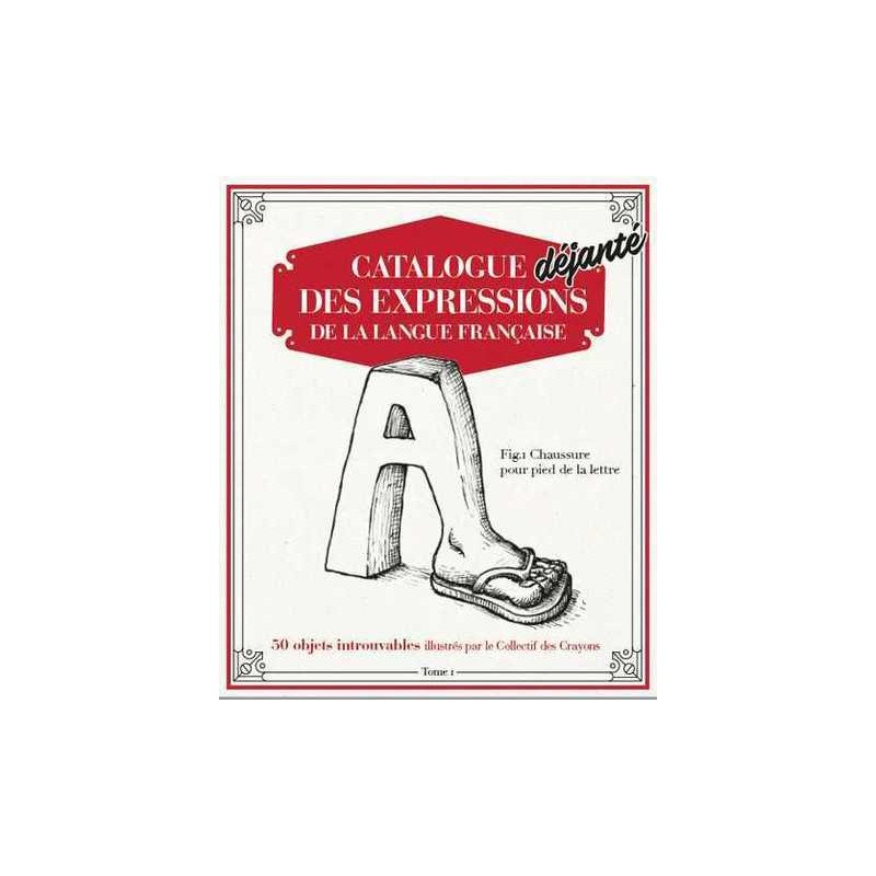 Catalogue Déjanté des Expressions de la langue française T01