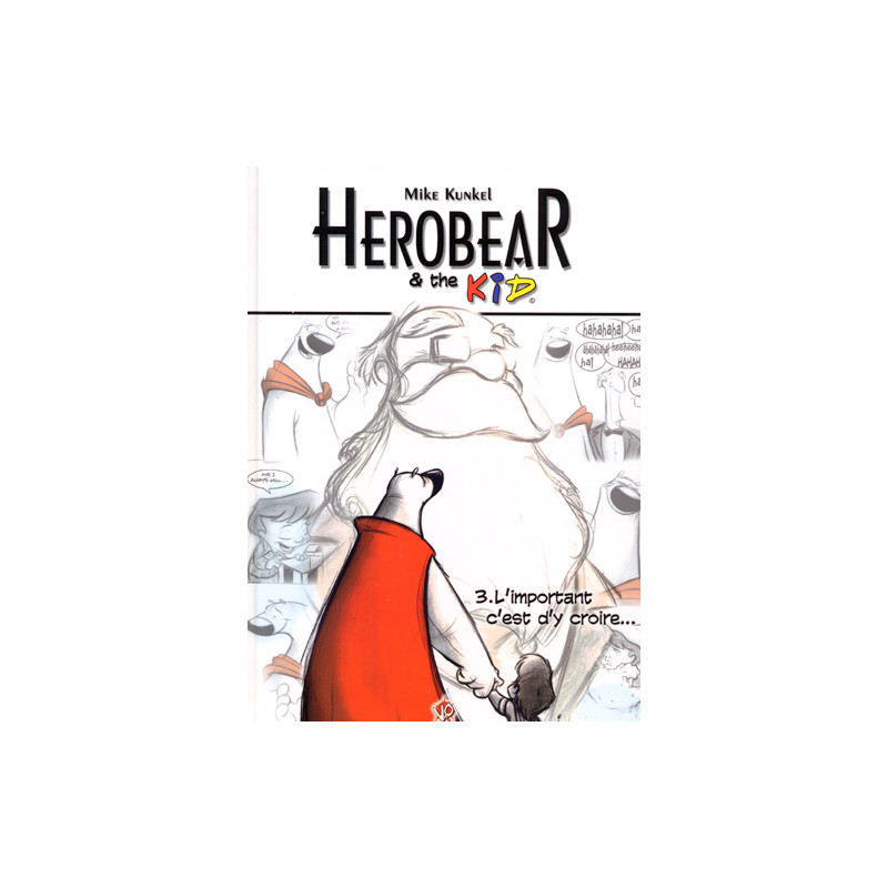 HEROBEAR & THE KID T03 L'IMPORTANT, C'EST D'Y CROIRE ........
