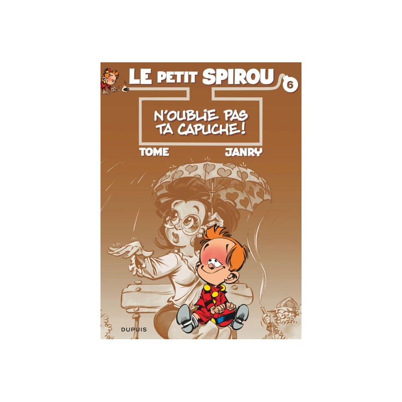 Le Petit Spirou - Tome 6 - N’oublie pas ta capuche !