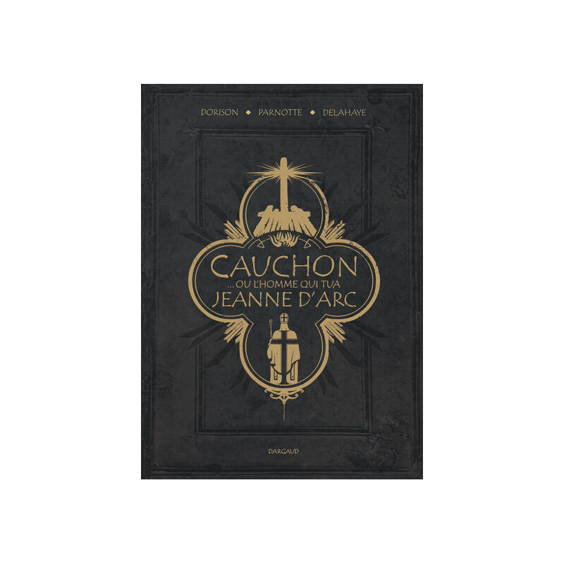Cauchon... ou l'homme qui tua Jeanne d'Arc