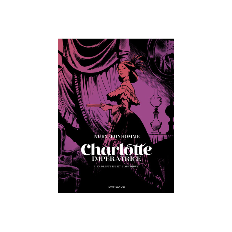 Charlotte impératrice - Tome 1 - La Princesse et l'Archiduc