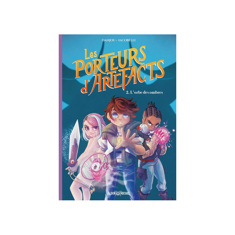 Les Porteurs d'Artefacts - tome 2 - L'Orbe des ombres