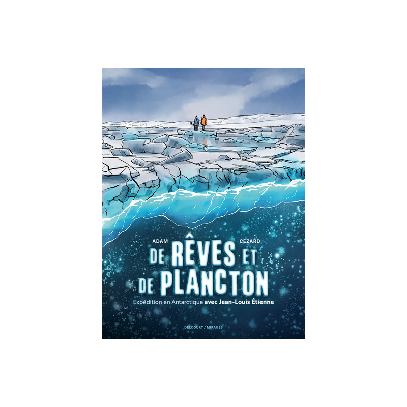 De rêves et de plancton - Expédition en Antarctique avec Jean-Louis Etienne