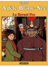 ADELE BLANC-SEC - LE SAVANT FOU T3